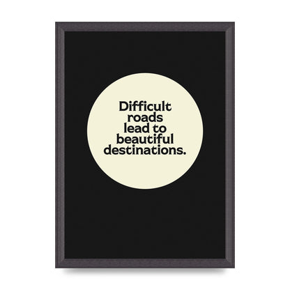 Difficult Roads Inspirational Quote" Printed Poster - A3 framed