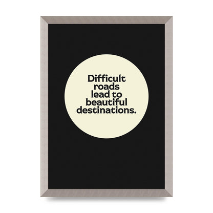 Difficult Roads Inspirational Quote" Printed Poster - A3 framed