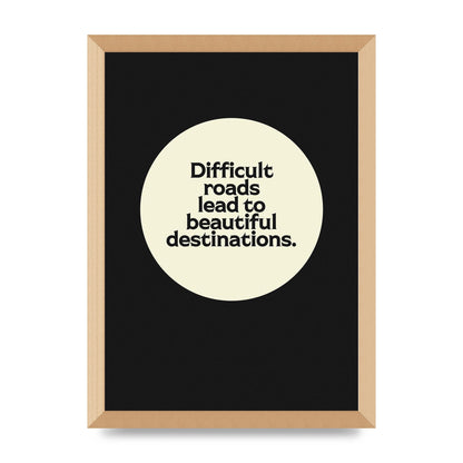 Difficult Roads Inspirational Quote" Printed Poster - A3 framed
