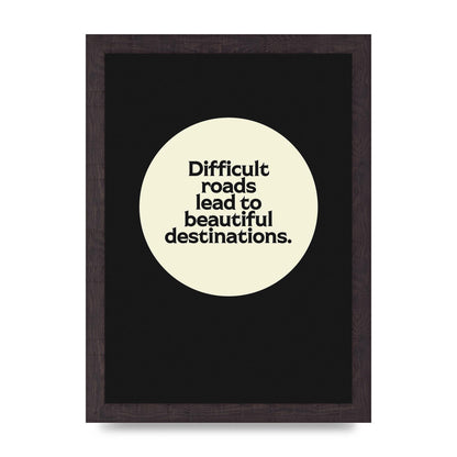 Difficult Roads Inspirational Quote" Printed Poster - A4 framed