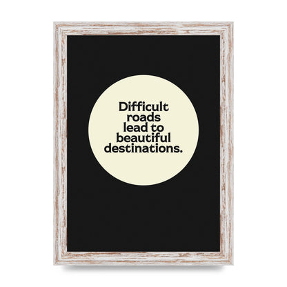 Difficult Roads Inspirational Quote" Printed Poster - A4 framed