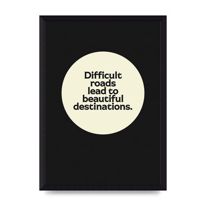 Difficult Roads Inspirational Quote" Printed Poster - A4 framed