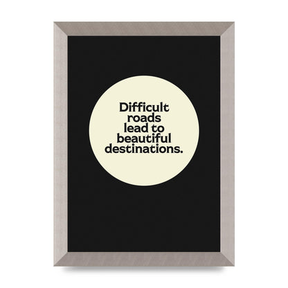 Difficult Roads Inspirational Quote" Printed Poster - A4 framed