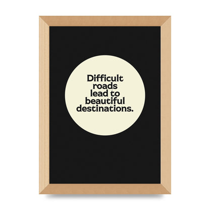 Difficult Roads Inspirational Quote" Printed Poster - A4 framed