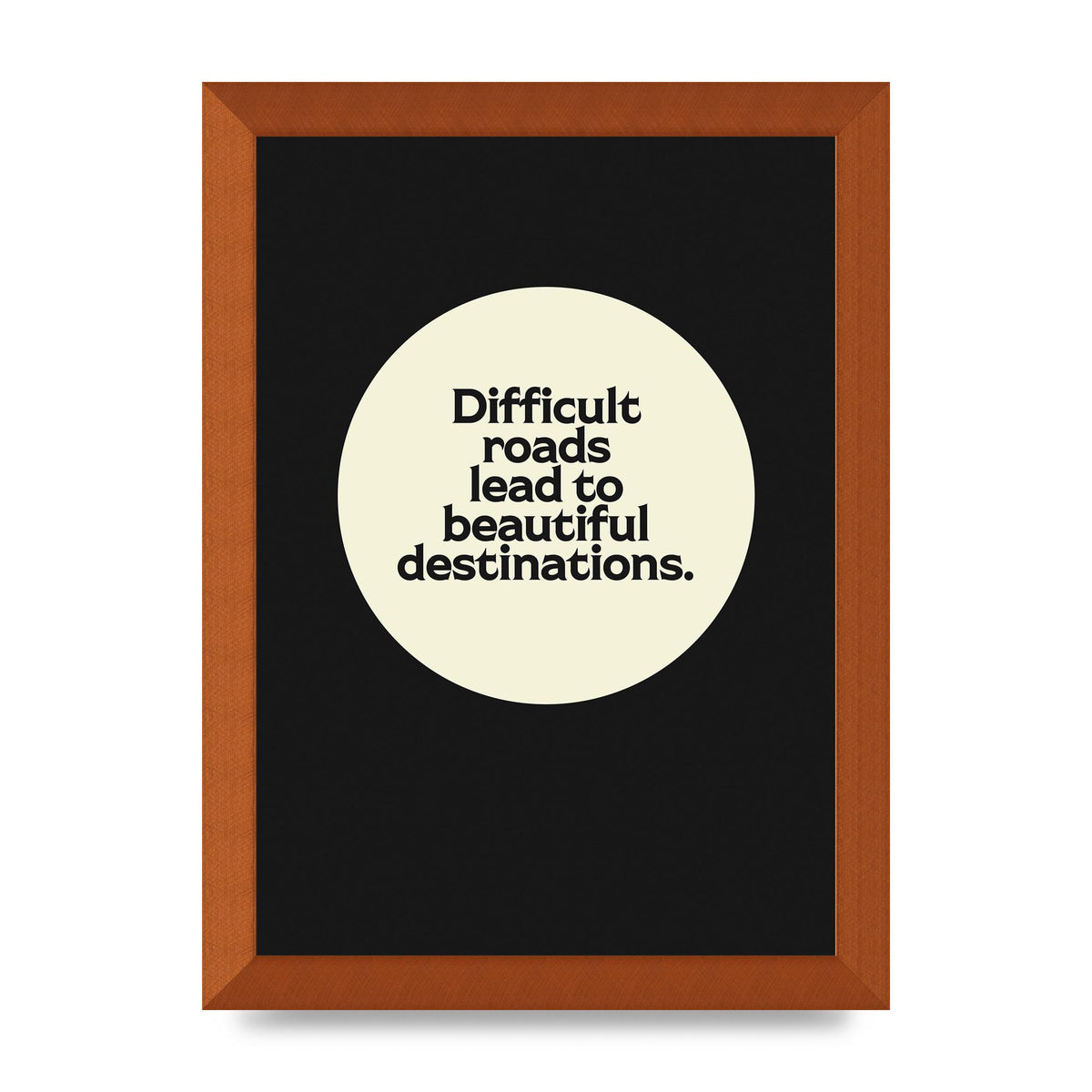 Difficult Roads Inspirational Quote" Printed Poster - A4 framed