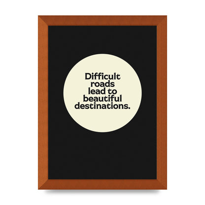 Difficult Roads Inspirational Quote" Printed Poster - A4 framed