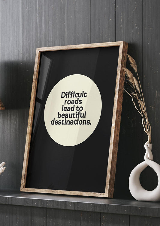 Difficult Roads Inspirational Quote" Printed Poster - living room 3
