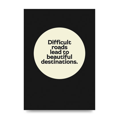 Difficult Roads Inspirational Quote" Printed Poster - unframed print