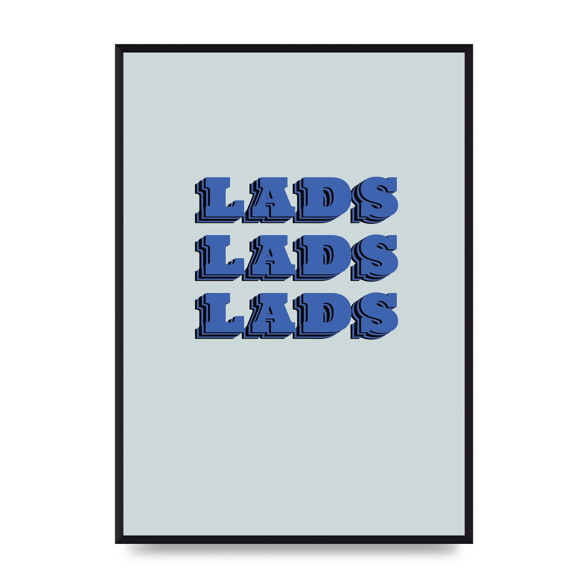 Lads Lads Lads" Printed Poster - A2 framed