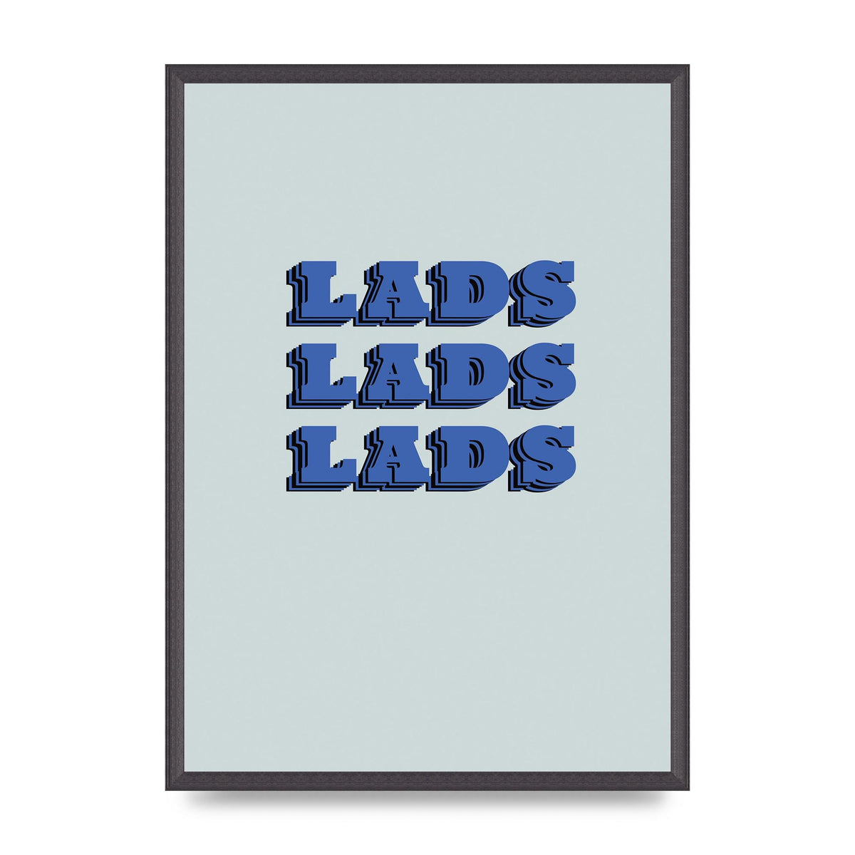 Lads Lads Lads" Printed Poster - A2 framed
