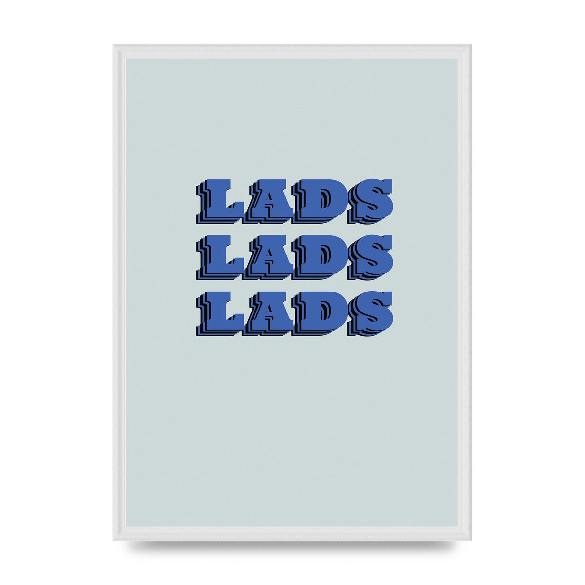 Lads Lads Lads" Printed Poster - A2 framed