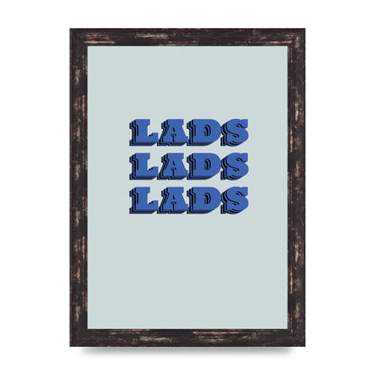 Lads Lads Lads" Printed Poster - A4 framed