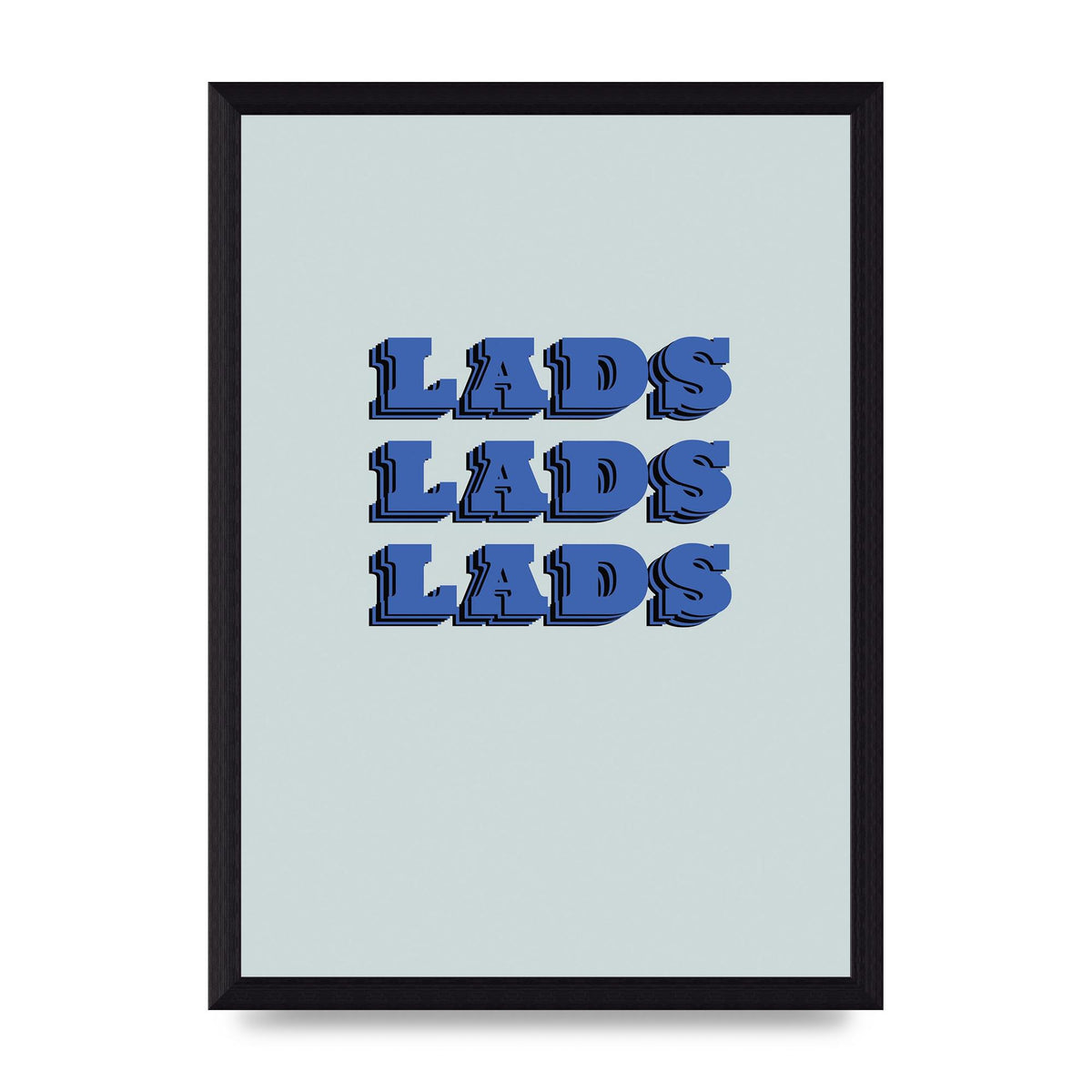 Lads Lads Lads" Printed Poster - A4 framed
