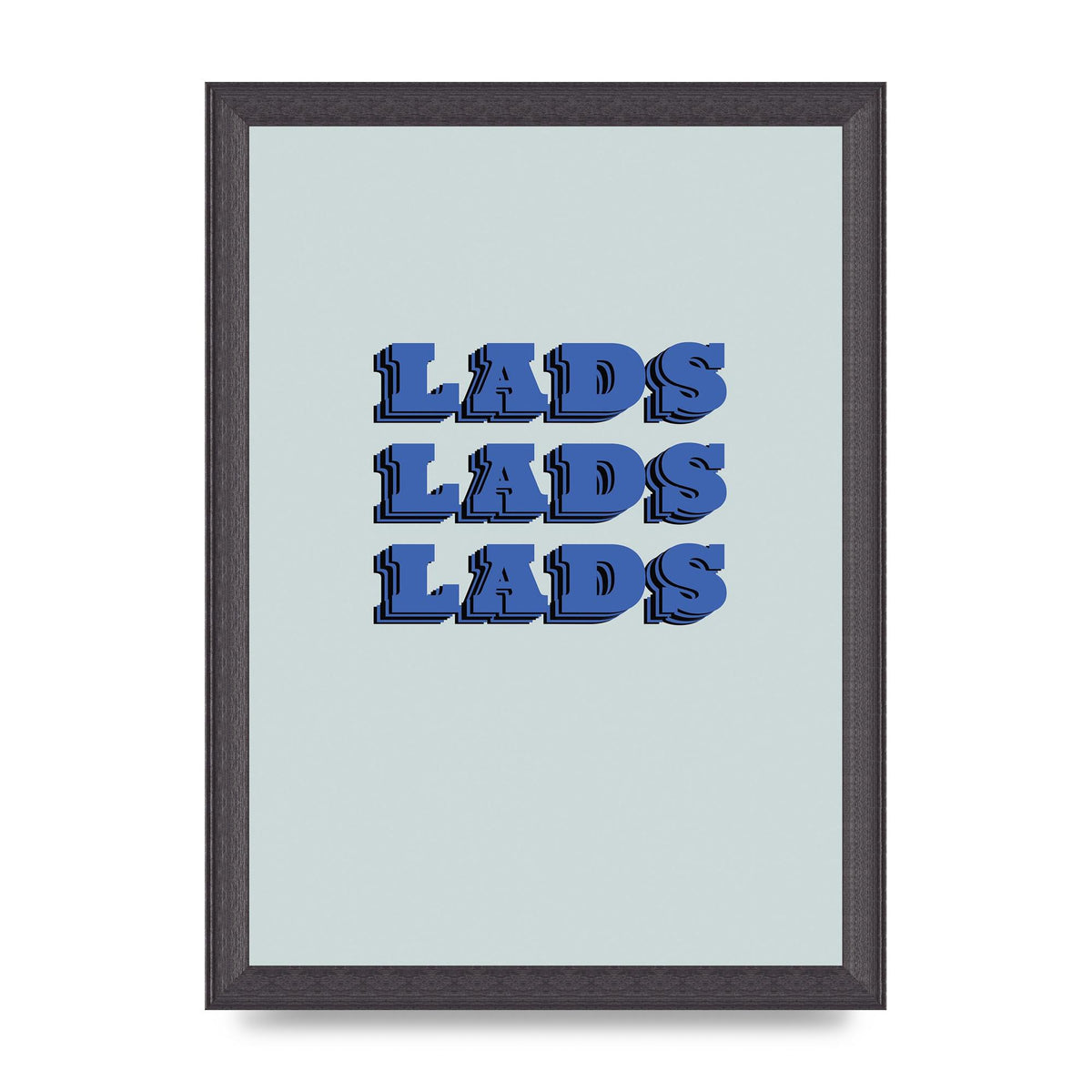 Lads Lads Lads" Printed Poster - A4 framed