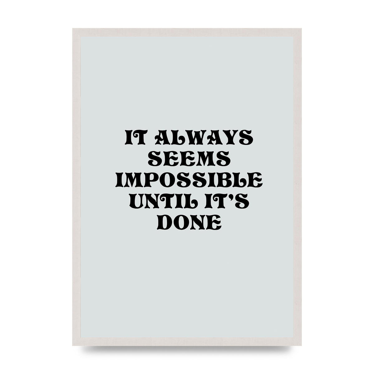 Until Its Done Inspirational Grey Quote" Wall Art - A2 framed