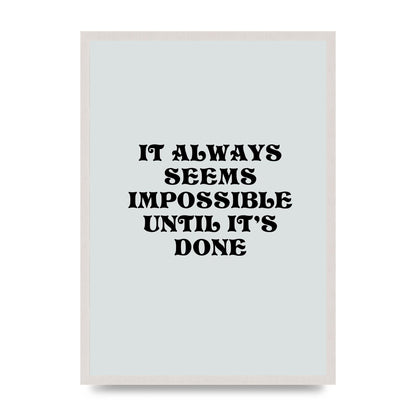 Until Its Done Inspirational Grey Quote" Wall Art - A2 framed