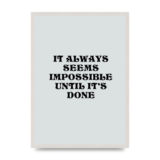 Until Its Done Inspirational Grey Quote" Wall Art - A2 framed