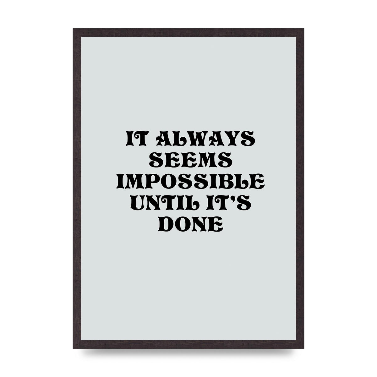 Until Its Done Inspirational Grey Quote" Wall Art - A2 framed