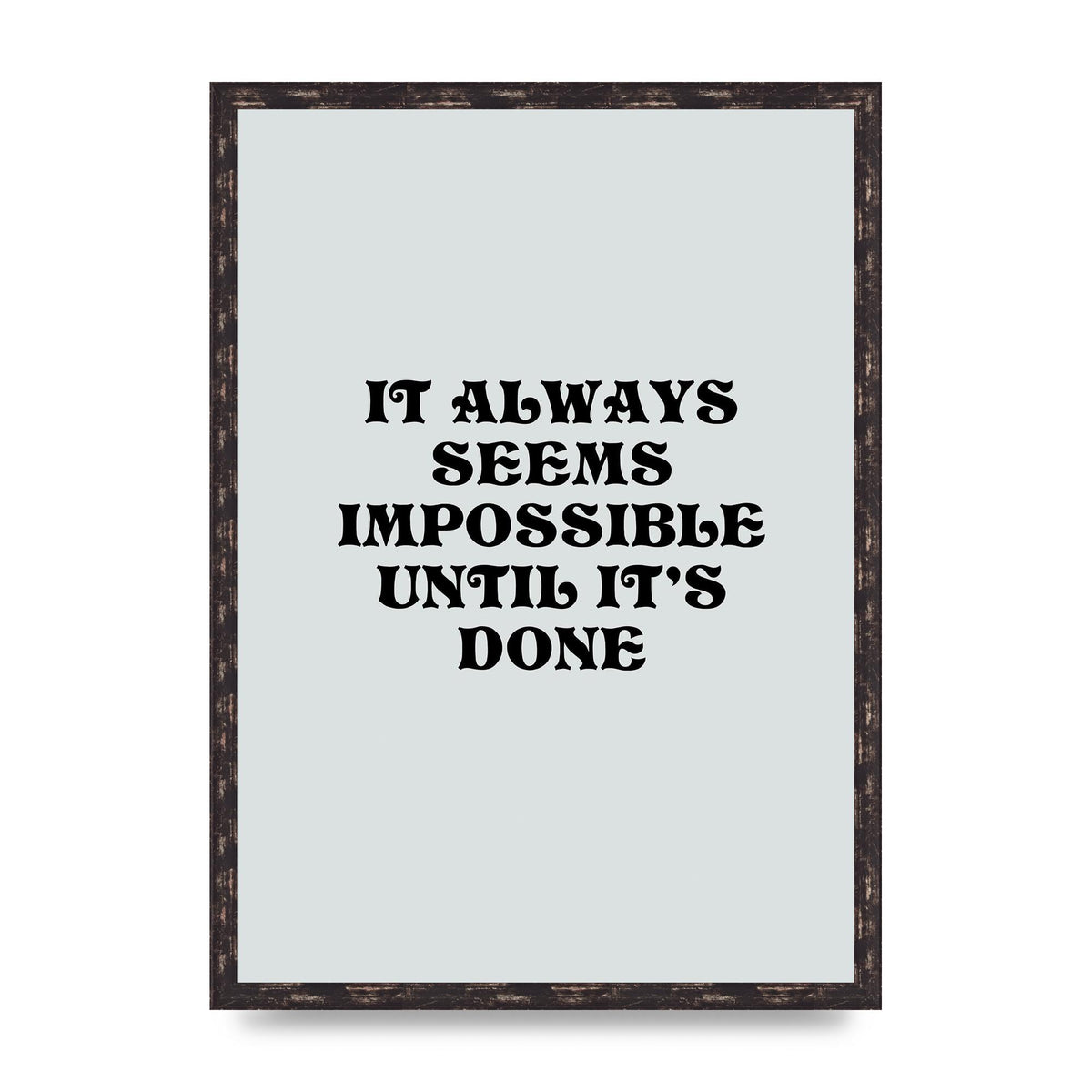 Until Its Done Inspirational Grey Quote" Wall Art - A2 framed