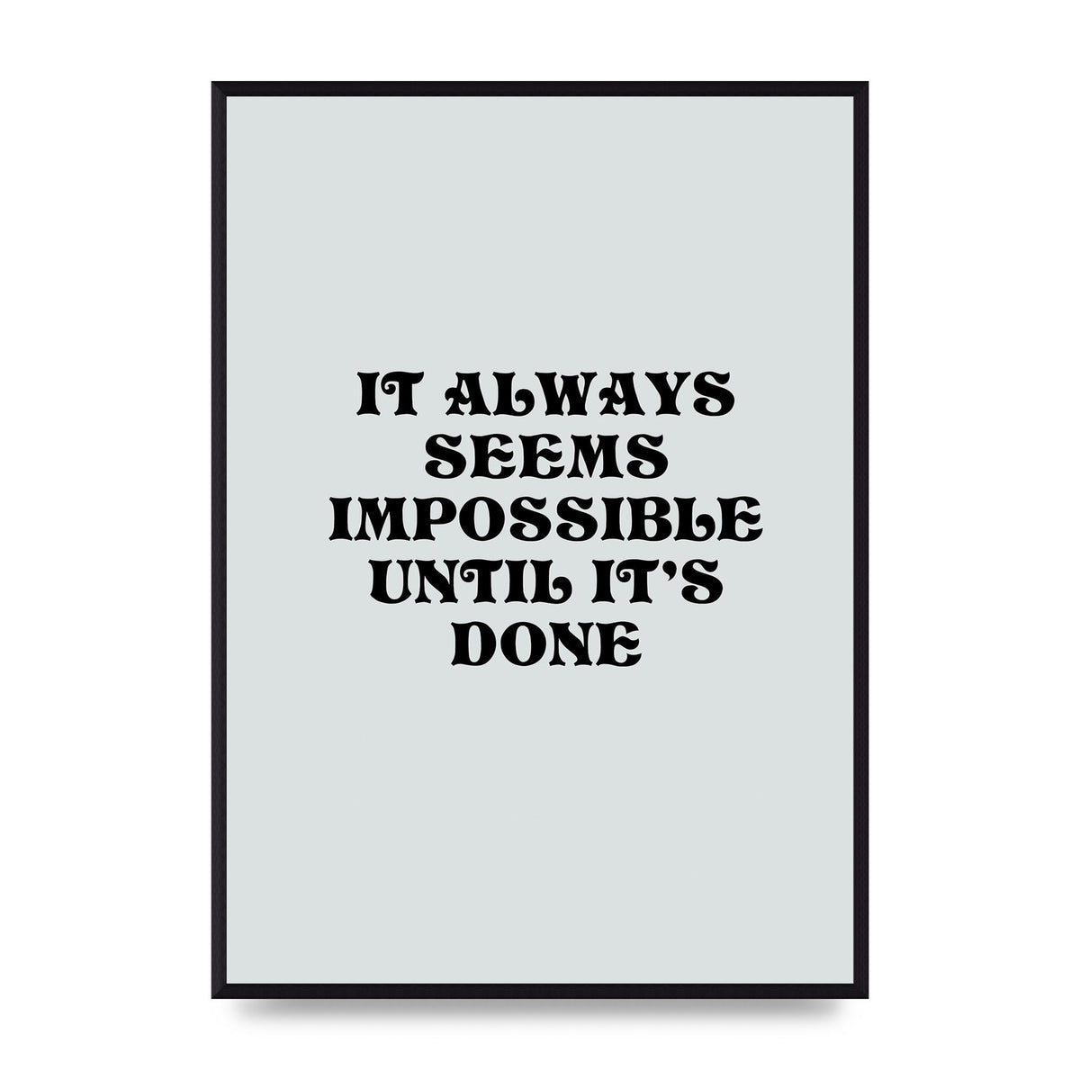 Until Its Done Inspirational Grey Quote" Wall Art - A2 framed
