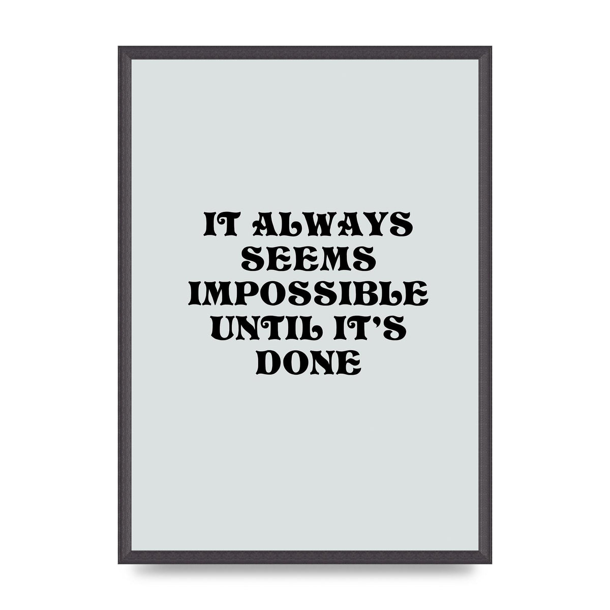 Until Its Done Inspirational Grey Quote" Wall Art - A2 framed
