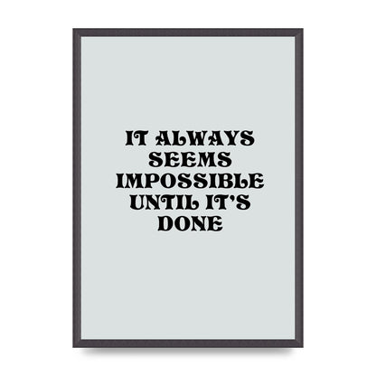 Until Its Done Inspirational Grey Quote" Wall Art - A2 framed