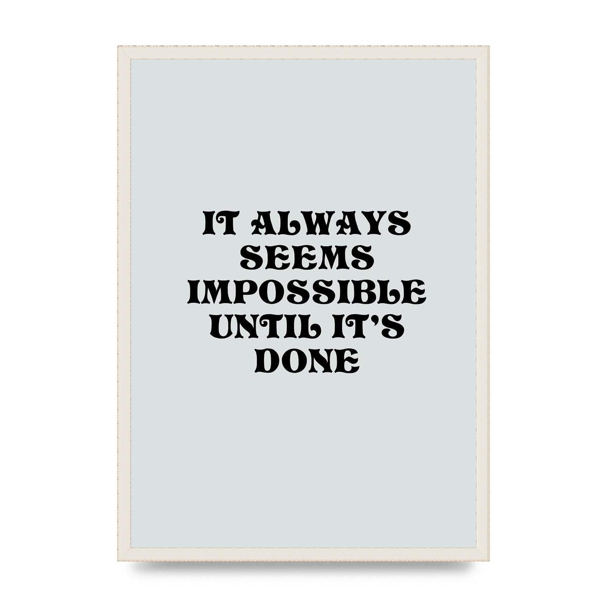 Until Its Done Inspirational Grey Quote" Wall Art - A2 framed