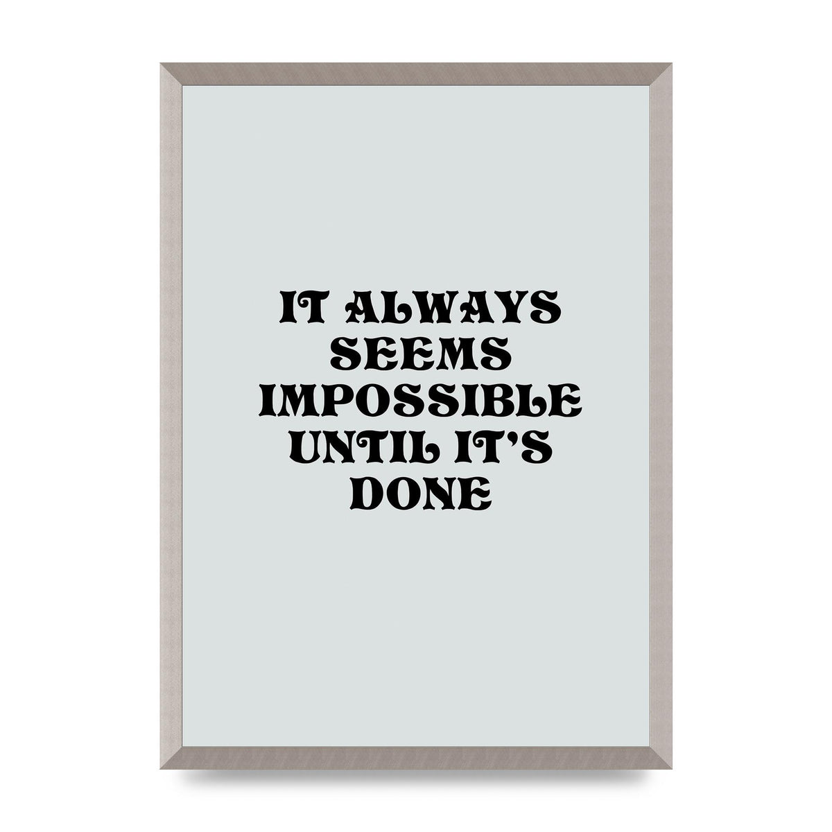 Until Its Done Inspirational Grey Quote" Wall Art - A2 framed