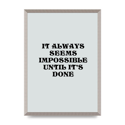Until Its Done Inspirational Grey Quote" Wall Art - A2 framed