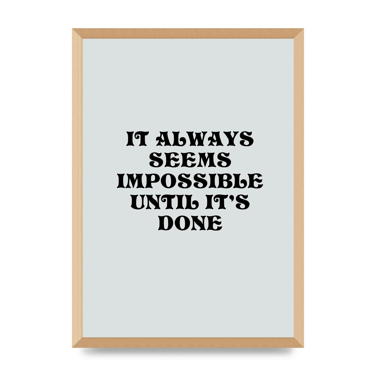 Until Its Done Inspirational Grey Quote" Wall Art - A2 framed