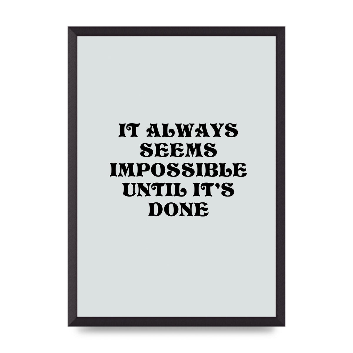 Until Its Done Inspirational Grey Quote" Wall Art - A2 framed