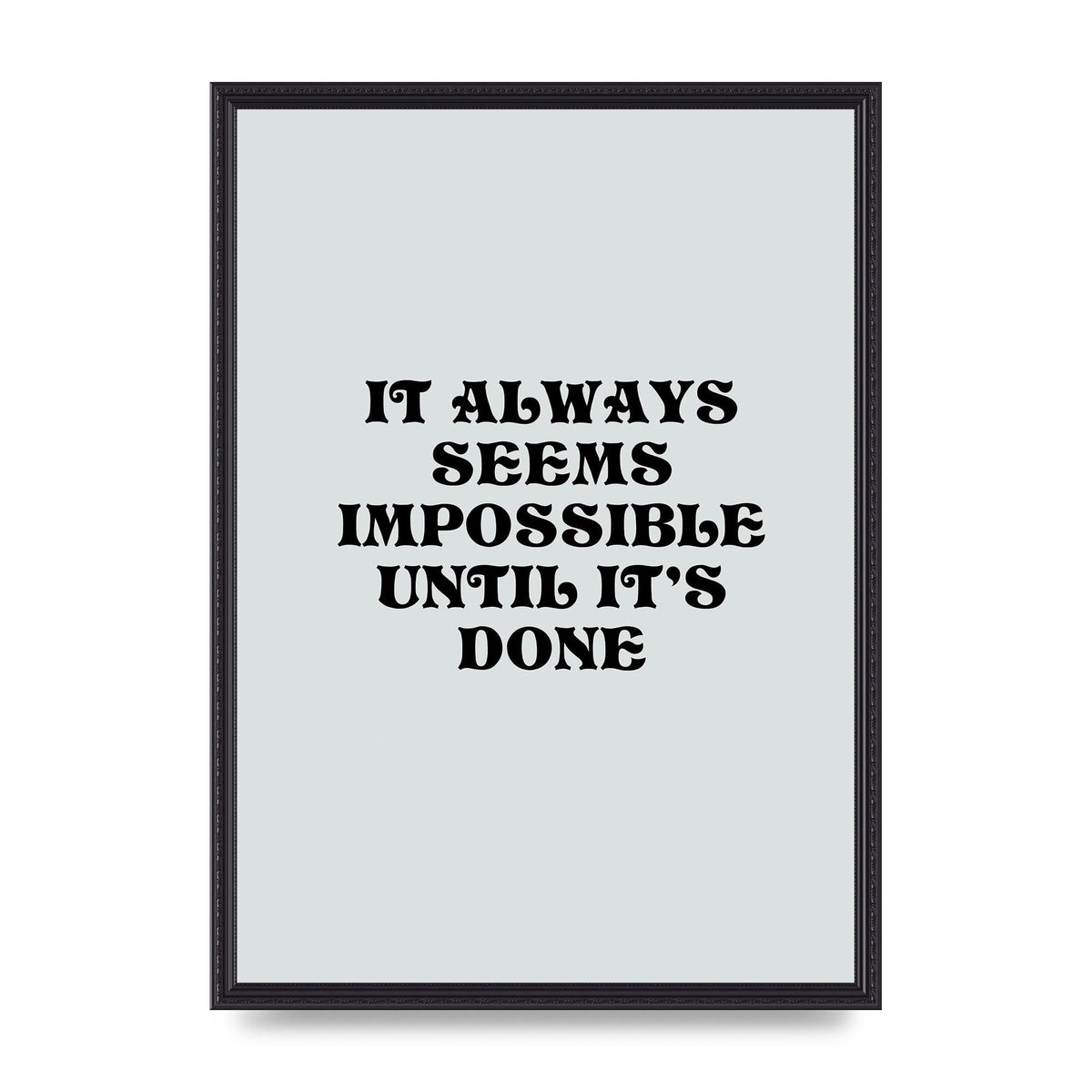 Until Its Done Inspirational Grey Quote" Wall Art - A2 framed