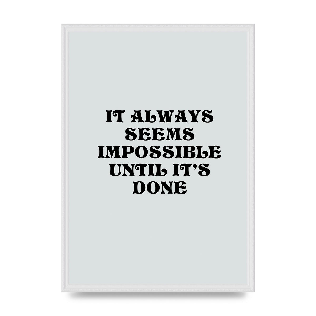 Until Its Done Inspirational Grey Quote" Wall Art - A2 framed