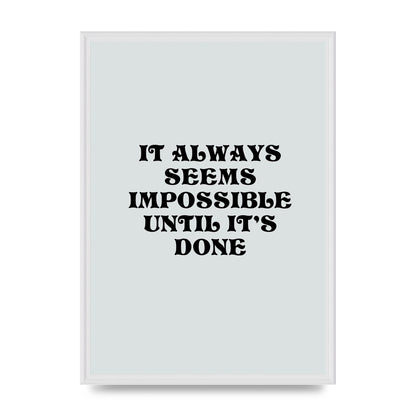 Until Its Done Inspirational Grey Quote" Wall Art - A2 framed