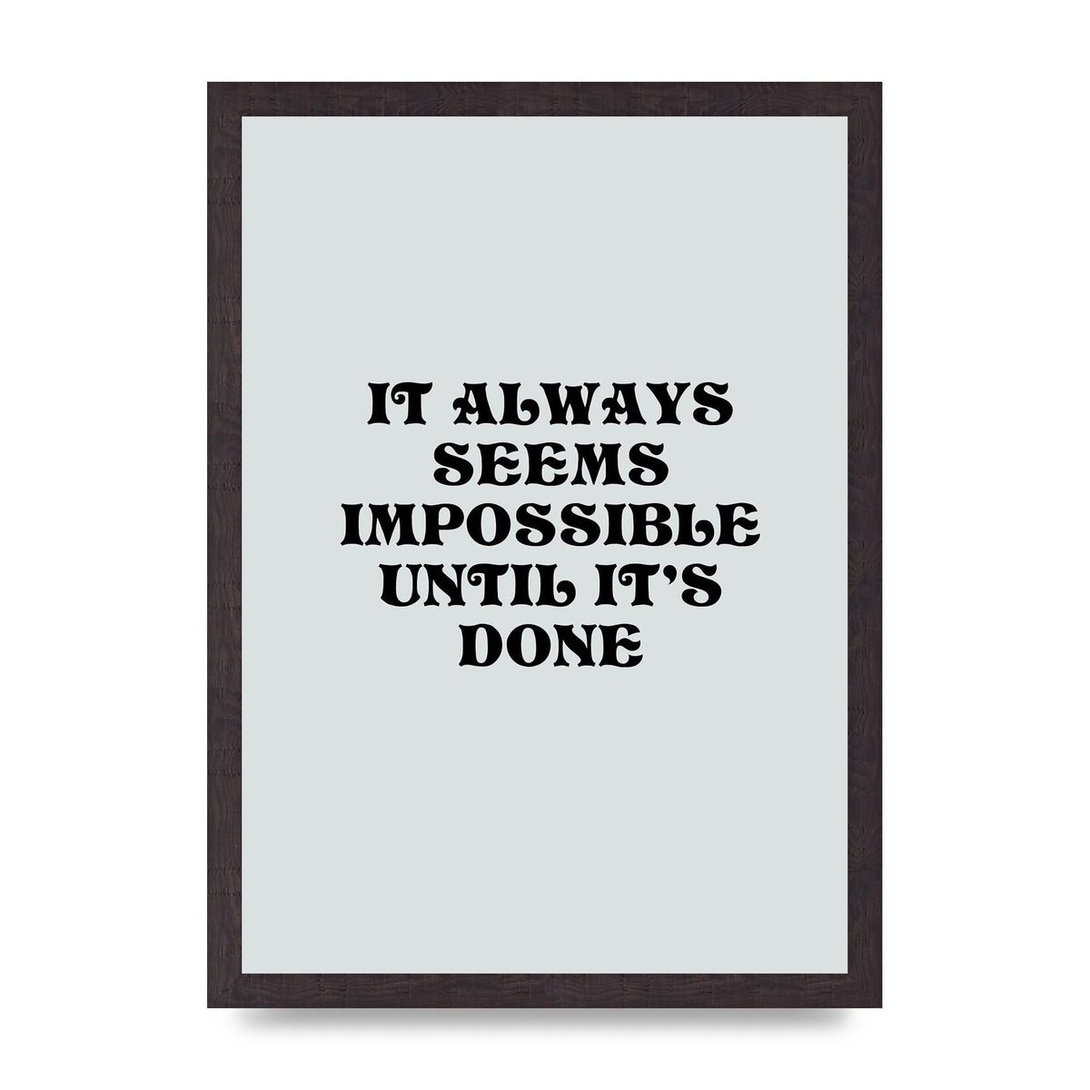 Until Its Done Inspirational Grey Quote" Wall Art - A3 framed