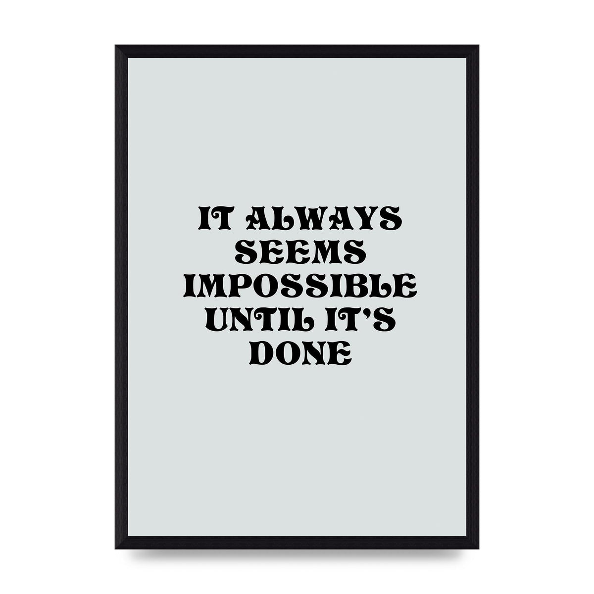 Until Its Done Inspirational Grey Quote" Wall Art - A3 framed