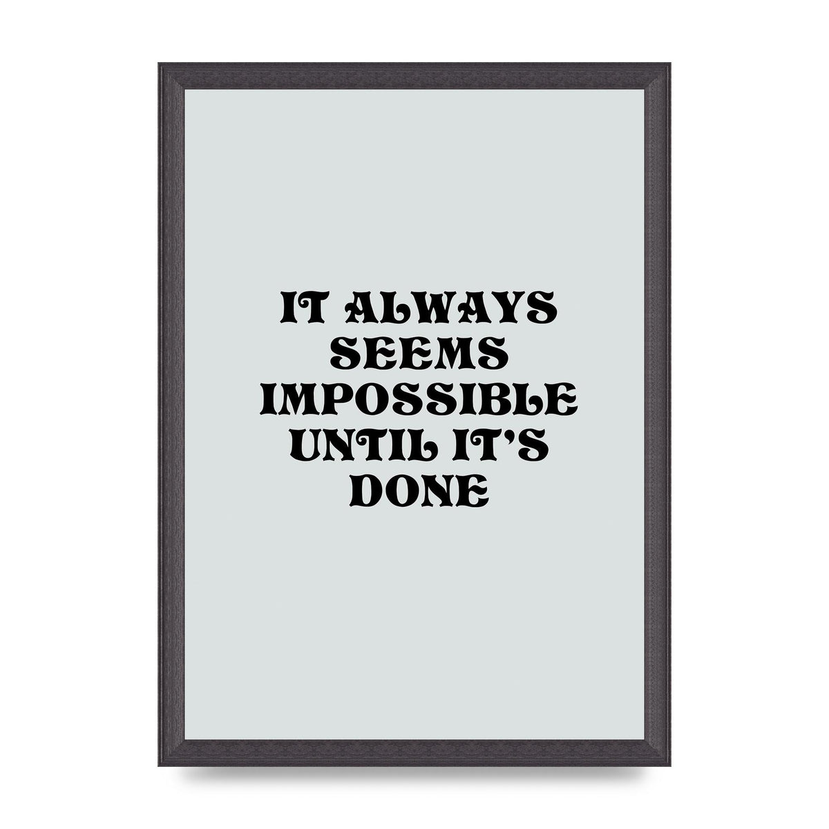 Until Its Done Inspirational Grey Quote" Wall Art - A3 framed
