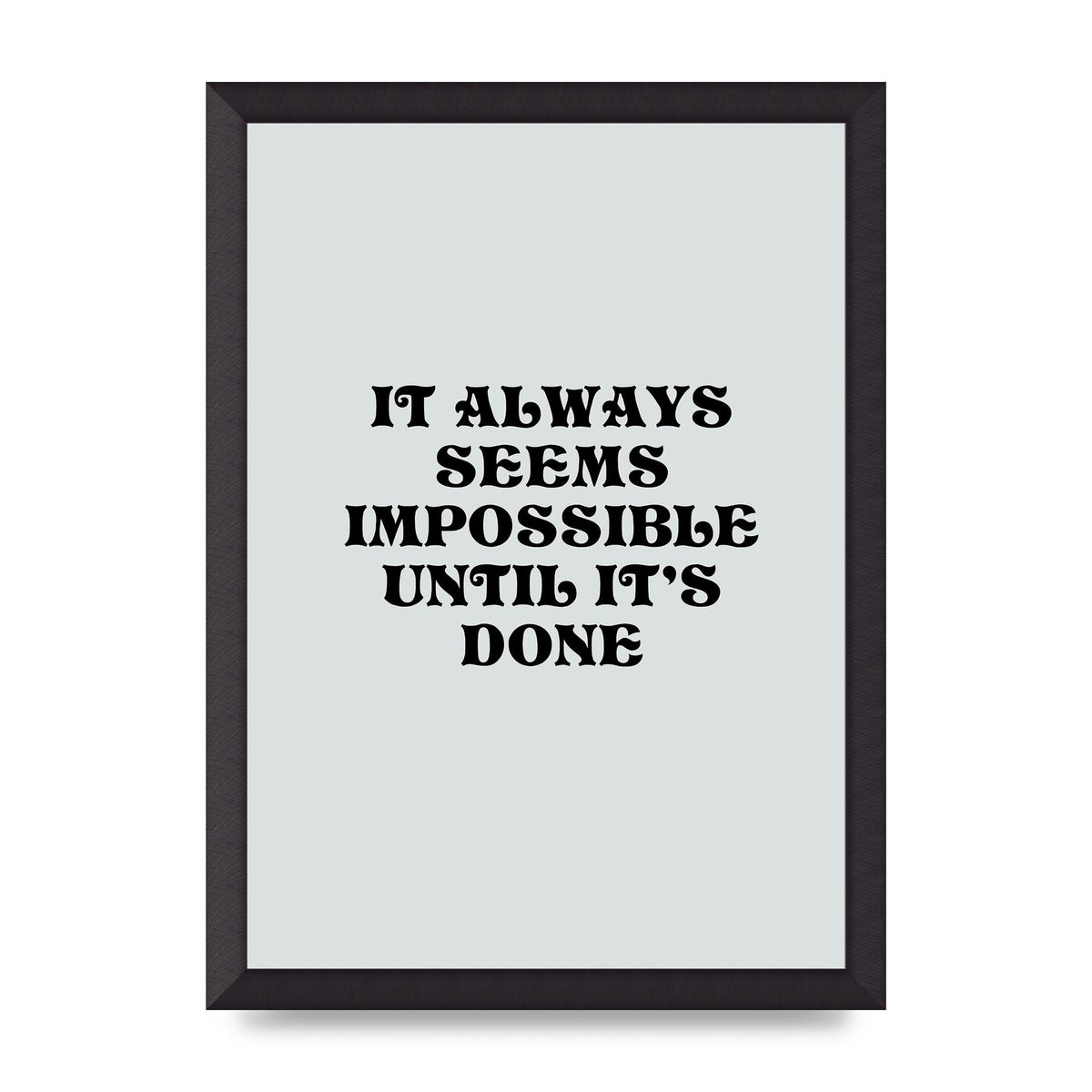 Until Its Done Inspirational Grey Quote" Wall Art - A3 framed
