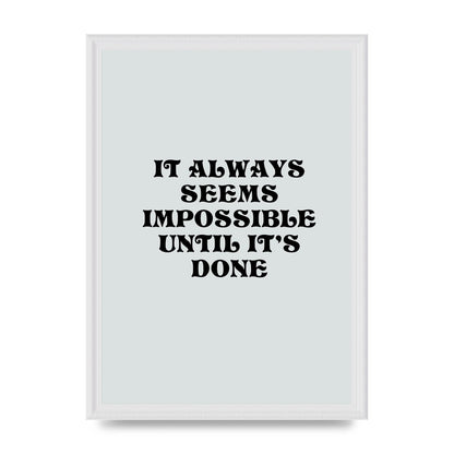 Until Its Done Inspirational Grey Quote" Wall Art - A3 framed