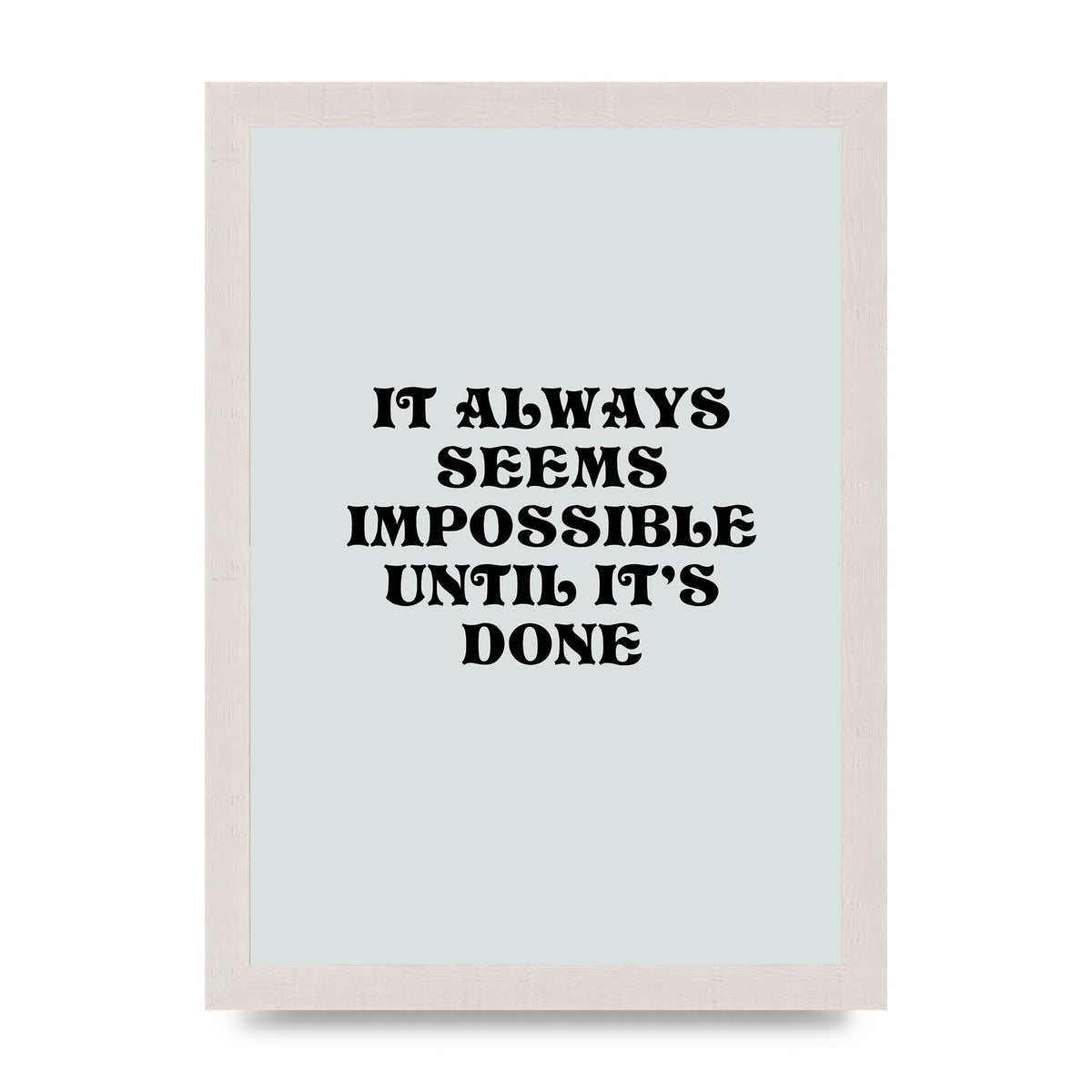 Until Its Done Inspirational Grey Quote" Wall Art - A4 framed
