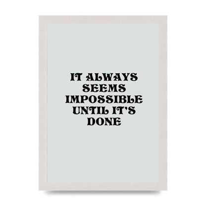 Until Its Done Inspirational Grey Quote" Wall Art - A4 framed