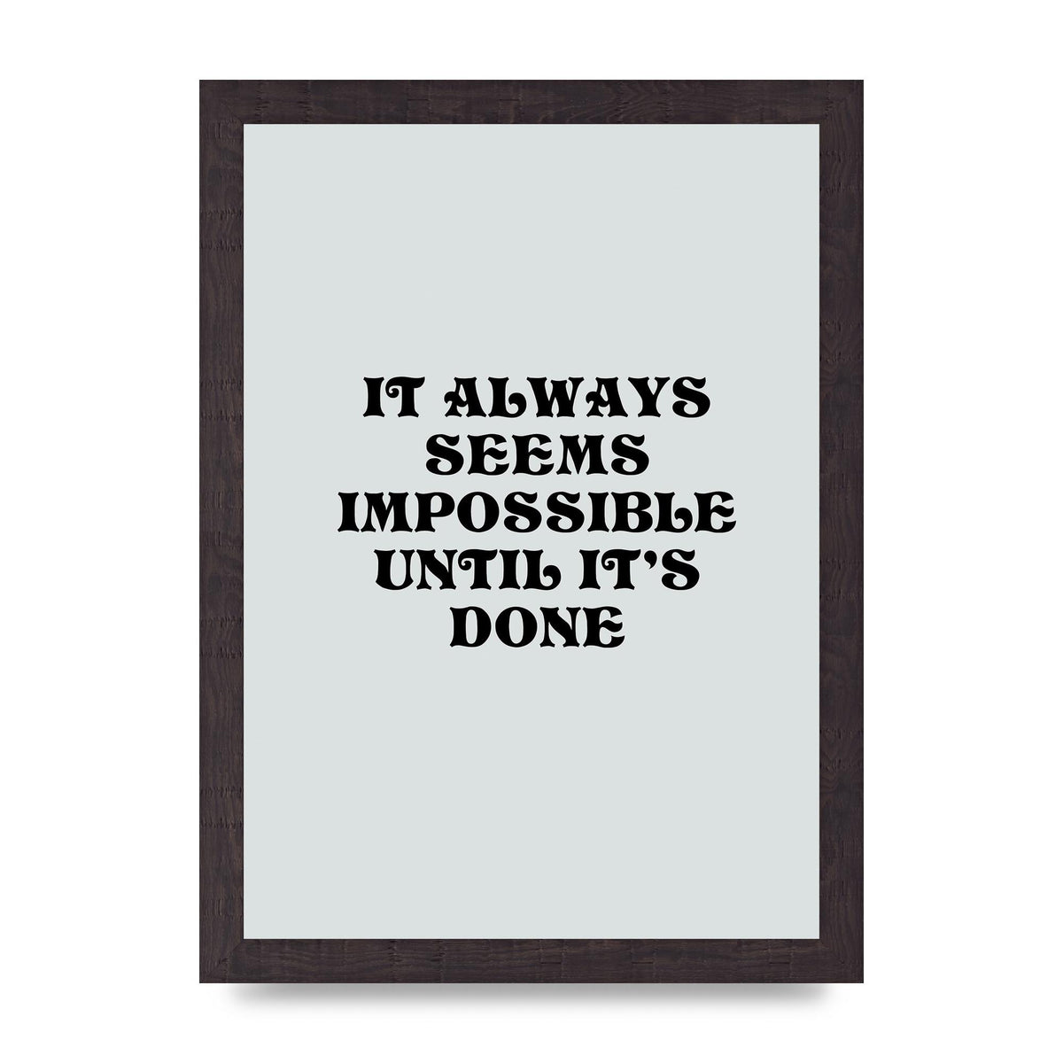 Until Its Done Inspirational Grey Quote" Wall Art - A4 framed