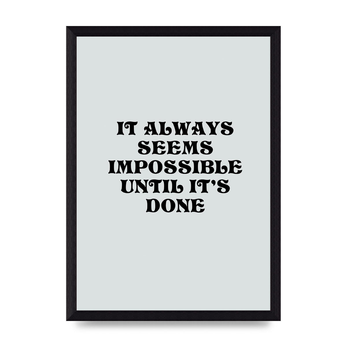 Until Its Done Inspirational Grey Quote" Wall Art - A4 framed