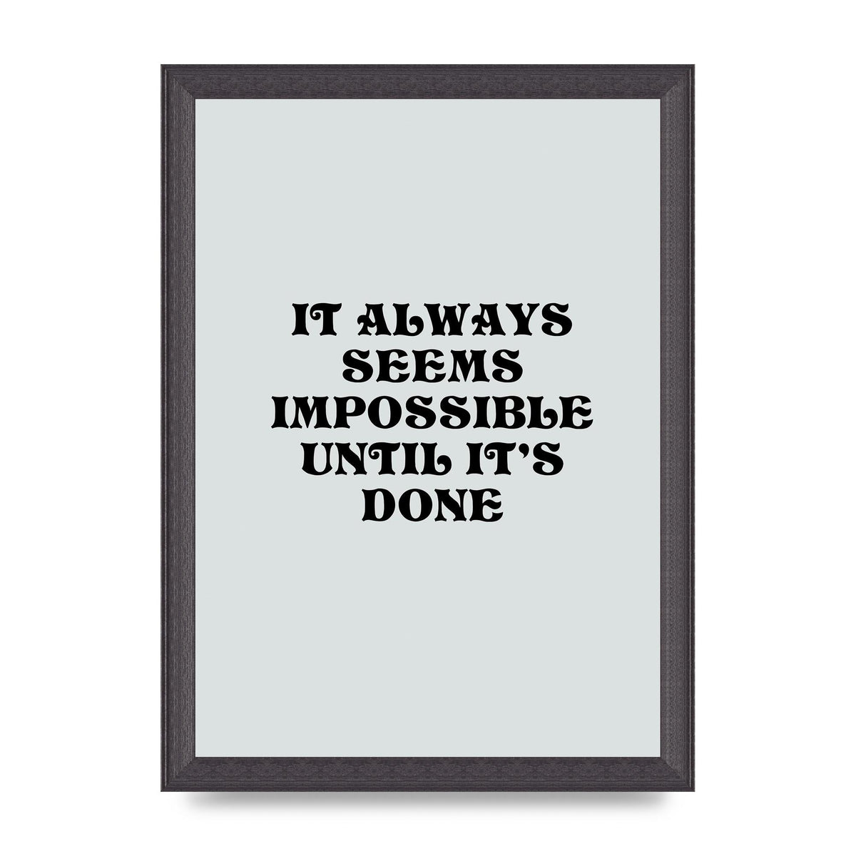 Until Its Done Inspirational Grey Quote" Wall Art - A4 framed