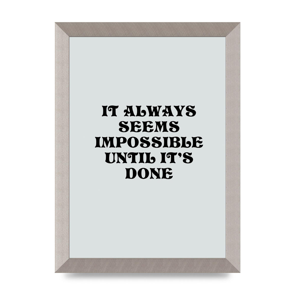 Until Its Done Inspirational Grey Quote" Wall Art - A4 framed