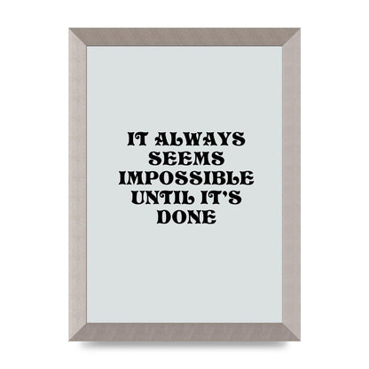 Until Its Done Inspirational Grey Quote" Wall Art - A4 framed