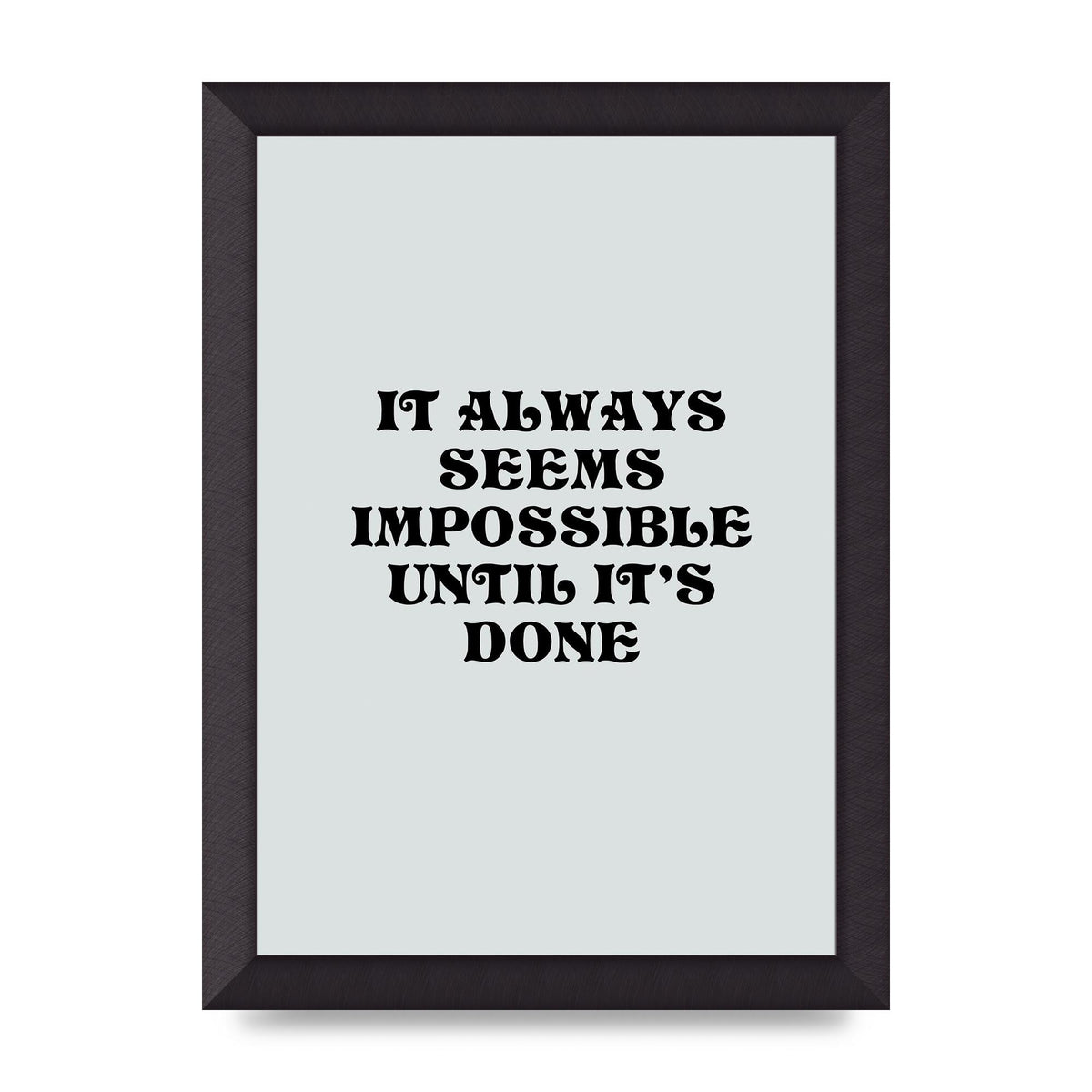 Until Its Done Inspirational Grey Quote" Wall Art - A4 framed