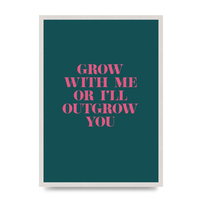 Grow With Me Quote" Art For The Home - A2 framed