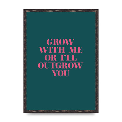 Grow With Me Quote" Art For The Home - A2 framed
