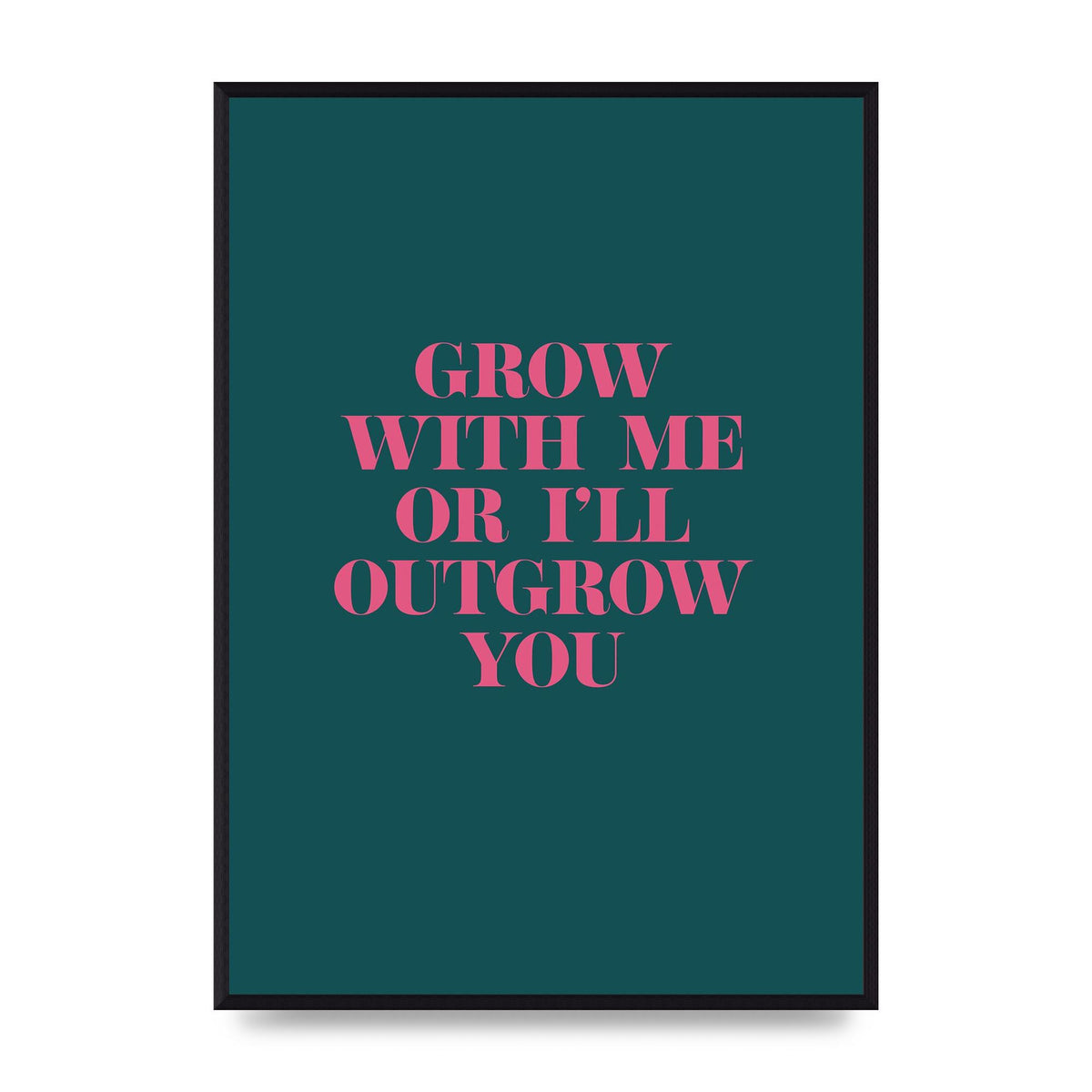 Grow With Me Quote" Art For The Home - A2 framed